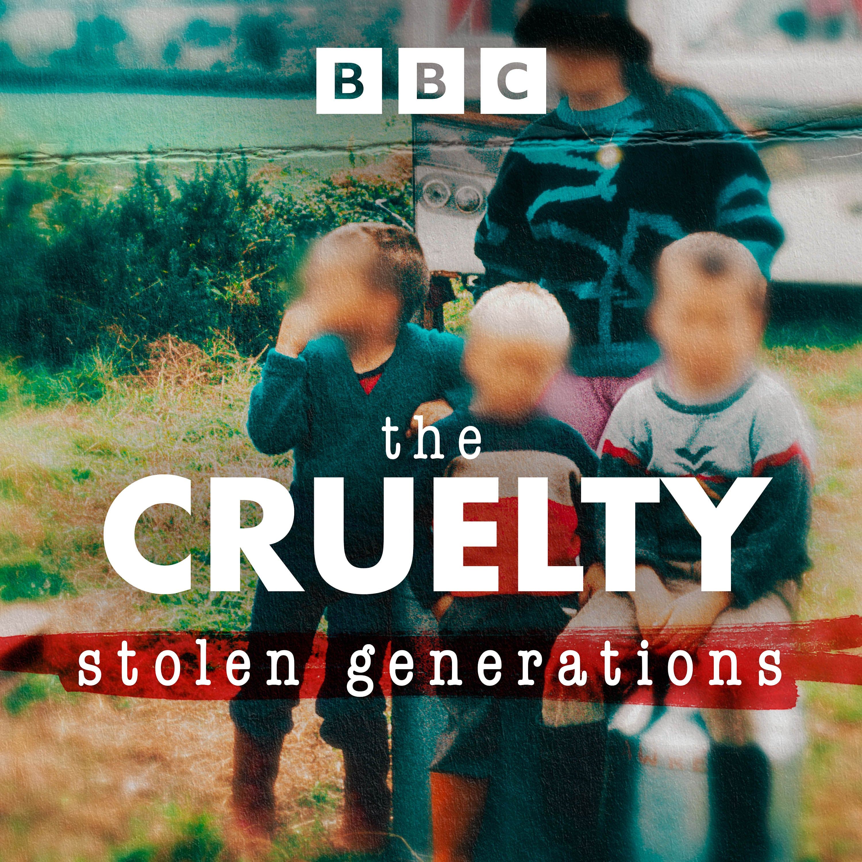 The Cruelty: Stolen Generations