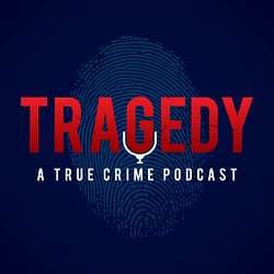 Tragedy: A True Crime Podcast